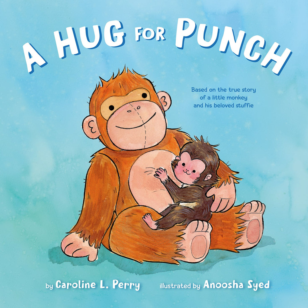 A Hug for Punch: Based on the True Story of a Little Monkey and His Beloved Stuffie