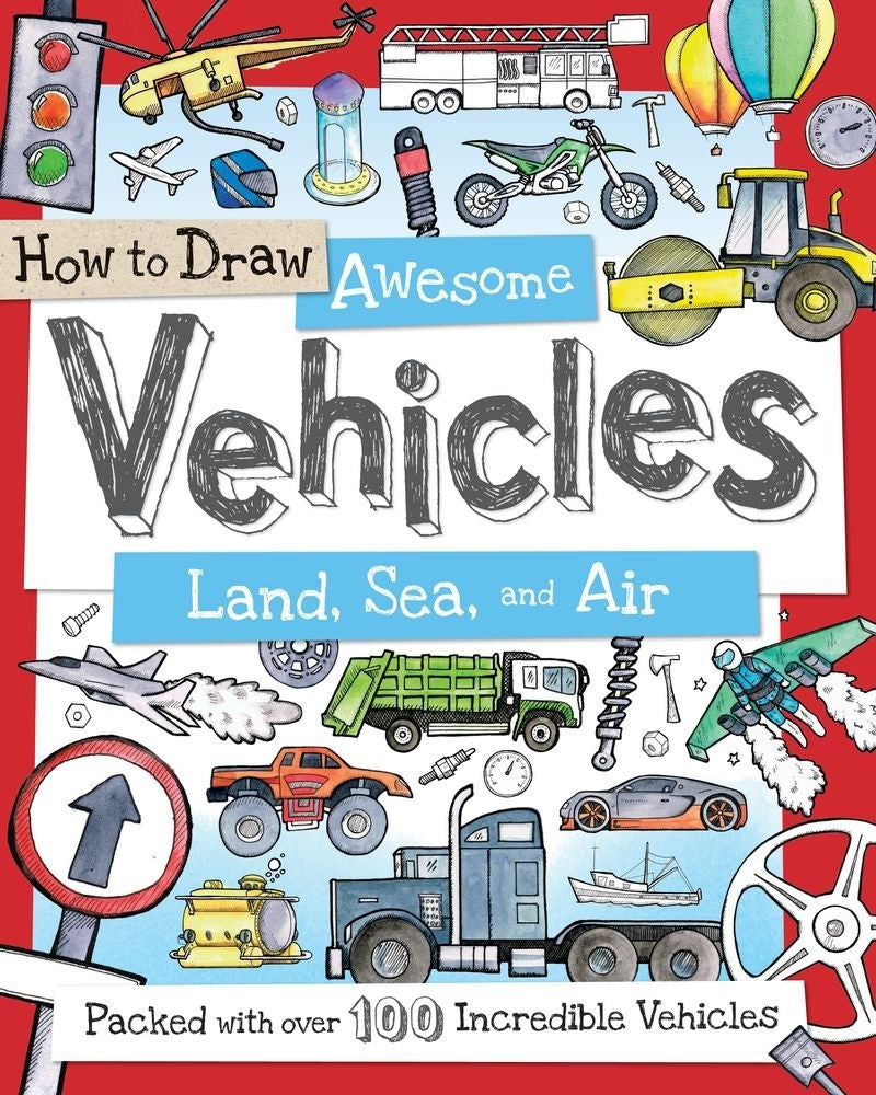 How to Draw Awesome Vehicles: Land, Sea, and Air: Packed with over 100 Incredible Vehicles