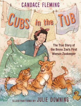 Book cover of 'Cubs in the Tub' with a woman and two tigers, featuring Candace Fleming and Julie Downing.