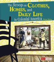 The Scoop on Clothes, Homes and Daily Life Colonial America